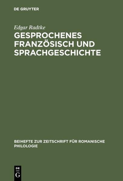 Gesprochenes Französisch und Sprachgeschichte: Zur Rekonstruktion der Gesprächskonstitution in Dialogen französischer Sprachlehrbücher des 17. Jahrhunderts unter besonderer Berücksichtigung der italienischen Adaptionen | Edgar Radtke