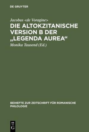 Die altokzitanische Version B der "Legenda aurea": Ms. Paris, Bibl. nat., n. acq. fr. 6504 | Jacobus de Voragine, Monika Tausend
