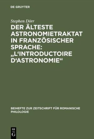 Der älteste Astronomietraktat in französischer Sprache: "L'Introductoire d'astronomie": Edition und lexikalische Analyse | Stephen Dörr