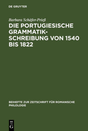 Die portugiesische Grammatikschreibung von 1540 bis 1822: Entstehungsbedingungen und Kategorisierungsverfahren vor dem Hintergrund der lateinischen, spanischen und französischen Tradition | Barbara Schäfer-Prieß