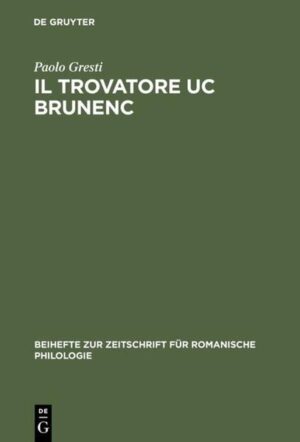 Il trovatore Uc Brunenc: Edizione critica con commento, glossario e rimario | Paolo Gresti