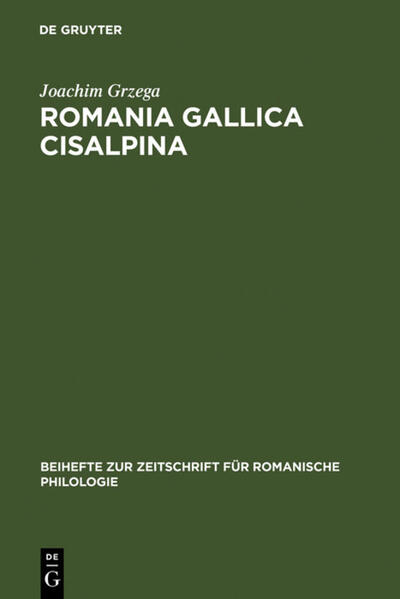 Romania Gallica Cisalpina: Etymologisch-geolinguistische Studien zu den oberitalienisch-rätoromanischen Keltizismen | Joachim Grzega