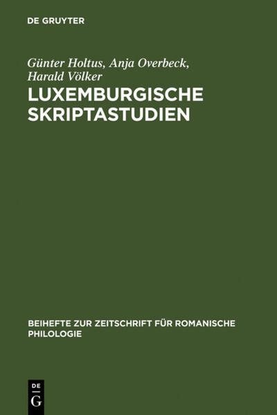 Luxemburgische Skriptastudien: Edition und Untersuchung der altfranzösischen Urkunden Gräfin Ermesindes (1226-1247) und Graf Heinrichs V. (1247-1281) von Luxemburg | Günter Holtus, Anja Overbeck, Harald Völker