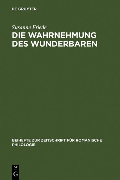 Die Wahrnehmung des Wunderbaren: Der »Roman d'Alexandre« im Kontext der französischen Literatur des 12. Jahrhunderts | Susanne A. Friede