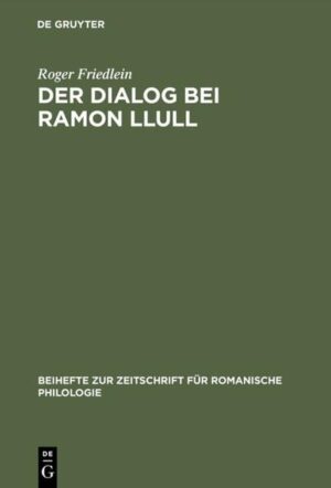 Der Dialog bei Ramon Llull: Literarische Gestaltung als apologetische Strategie | Roger Friedlein