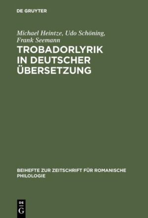 Trobadorlyrik in deutscher Übersetzung: Ein bibliographisches Repertorium (1749-2001) | Michael Heintze, Udo Schöning, Frank Seemann