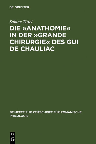 Die »Anathomie« in der »Grande Chirurgie« des Gui de Chauliac: Wort- und sachgeschichtliche Untersuchungen und Edition | Sabine Tittel