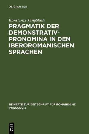Pragmatik der Demonstrativpronomina in den iberoromanischen Sprachen | Konstanze Jungbluth