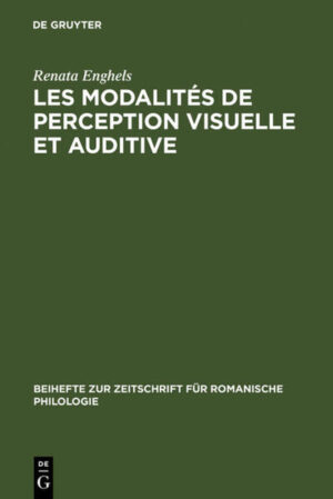 Les modalités de perception visuelle et auditive: Différences conceptuelles et répercussions sémantico-syntaxiques en espagnol et en français | Renata Enghels