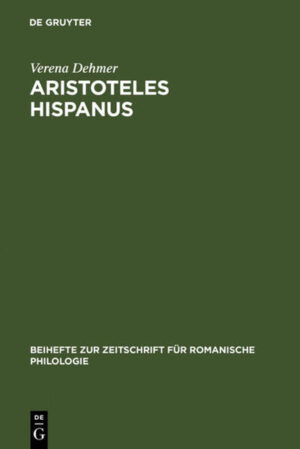 Aristoteles Hispanus: Eine altspanische Übersetzung seiner Zoologie aus dem Arabischen und dem Lateinischen | Verena Dehmer