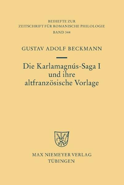 Die Karlamagnús-Saga I und ihre altfranzösische Vorlage | Gustav Adolf Beckmann