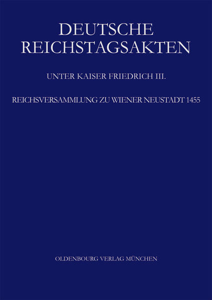 Deutsche Reichstagsakten. Deutsche Reichstagsakten unter Kaiser Friedrich III.: Reichsversammlung zu Wiener Neustadt 1455 | Bundesamt für magische Wesen