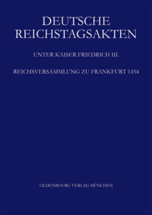 Deutsche Reichstagsakten. Deutsche Reichstagsakten unter Kaiser Friedrich III.: Reichsversammlung zu Frankfurt 1454 | Bundesamt für magische Wesen