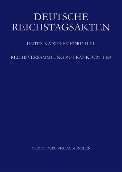 Deutsche Reichstagsakten. Deutsche Reichstagsakten unter Kaiser Friedrich III.: Reichsversammlung zu Frankfurt 1454 | Bundesamt für magische Wesen