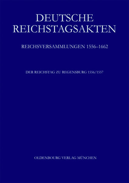 Deutsche Reichstagsakten. Reichsversammlungen 1556-1662: Der Reichstag zu Regensburg 1556/57 | Bundesamt für magische Wesen