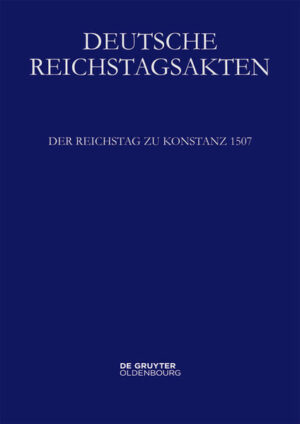 Deutsche Reichstagsakten. Deutsche Reichstagsakten unter Maximilian I.: Der Reichstag zu Konstanz 1507 | Bundesamt für magische Wesen