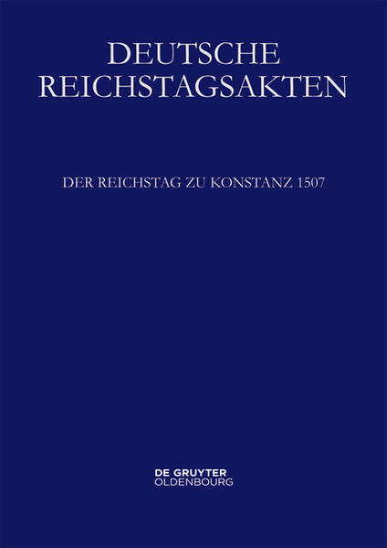 Deutsche Reichstagsakten. Deutsche Reichstagsakten unter Maximilian I.: Der Reichstag zu Konstanz 1507 | Bundesamt für magische Wesen