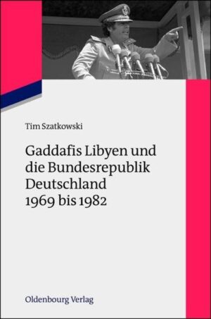 Gaddafis Libyen und die Bundesrepublik Deutschland 1969 bis 1982 | Bundesamt für magische Wesen