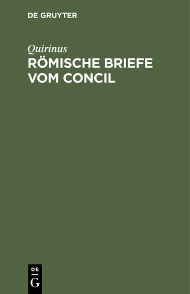 Frontmatter -- Vorwort -- Inhaltsangabe -- Zur Vorgeschichte des Concils -- Römische Briefe vom Concil -- I. -- II. -- III. -- IV. -- V. -- VI. -- VII. -- VIII. -- IX. -- X. -- XI. -- XII. -- XIII. -- XIV. -- XV. -- XVI. -- XVII. -- XVIII. -- XIX. -- XX. -- XXI. -- XXII. -- XXIII. -- XXIV. -- XXV. -- XXVI. -- XXVII. -- XXVIII. -- XXIX. -- XXX. -- XXXI. -- XXXII. -- XXXIII. -- XXXIV. -- XXXV. -- XXXVI. -- XXXVII. -- XXXVIII. -- XXXIX. -- XL. -- XLI. -- XLII. -- XLIII. -- XLIV. -- XLV. -- XLVI. -- XLVII. -- XLVIII. -- XLIX. -- L. -- LI. -- LII. -- LIII. -- LIV. -- LV. -- LVI. -- LVIL -- LVIII. -- LIX. -- LX. -- LXI. -- LXII. -- LXIII. -- LXIV. -- LXV. -- LXVI. -- LXVII. -- LXVIII. -- LXIX. -- Anhang -- Namenregister -- Sachregister