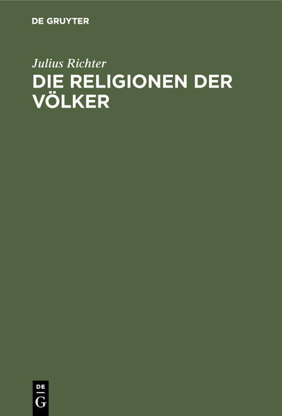 Frontmatter -- Inhaltsverzeichnis -- Die Religionen der Völker -- Die assyrisch-babylonischen, ägyptischen und iranischen Religionen -- Die Religionen Indiens -- Die Religionen Chinas und Japans -- Griechische, römische und germanische Religionen -- Die drei monotheistischen Religionen -- Zeittafel der Religionsgeschichte -- Backmatter