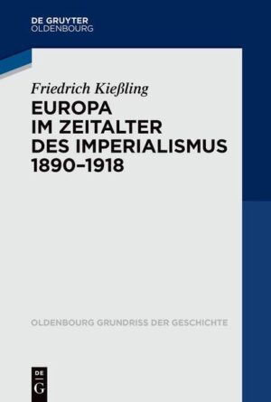 Europa im Zeitalter des Imperialismus 1890-1918 | Friedrich Kießling