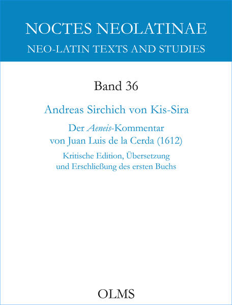 Der Aeneis-Kommentar von Juan Luis de la Cerda (1612): Kritische Edition, Übersetzung und Erschließung des ersten Buchs. Teilband 2 | Andreas Sirchich Von Kis-Sira