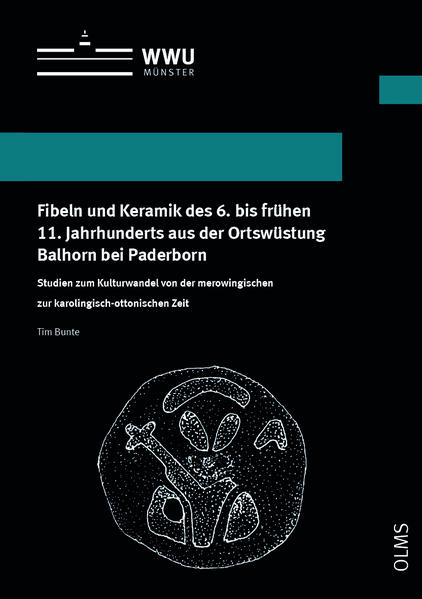 Fibeln und Keramik des 6. bis frühen 11. Jahrhunderts aus der Ortswüstung Balhorn bei Paderborn | Tim Bunte