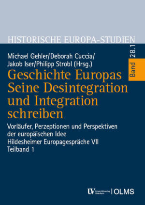 Geschichte Europas. Seine Desintegration und Integration schreiben | Michael Gehler, Deborah Cuccia, Jakob Iser, Philipp Strobl
