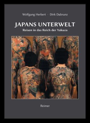 Japans Unterwelt: Reisen in das Reich der Yakuza | Wolfgang Herbert, Dirk Dabrunz