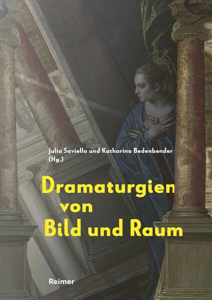 Dramaturgien von Bild und Raum | Katharina Bedenbender, Richard Bösel, Brigitte Borchhardt-Birbaumer, Bastian Eclercy, Frank Fehrenbach, Martina Frank, Karin Gludovatz, Antja Krause-Wahl, Andreas Nierhaus, Alessandro Nova, Christine Ott, Elisabeth Oy-Marra, Ulrich Pfisterer, Regine Prange, Jochen Sander, Julia Saviello, Peter Seiler, Ulrich Söding, Martin Sonnabend ,