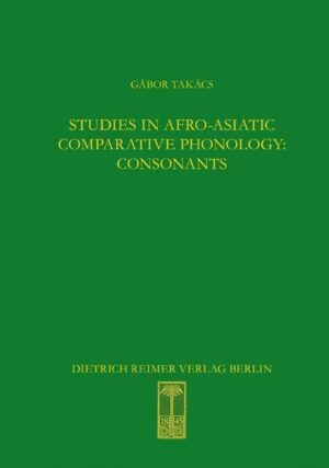 Studies in Afro-Asiatic Comparative Phonology: Consonants: Frankfurter Studien zur Afrikanistik | Gábor Takács