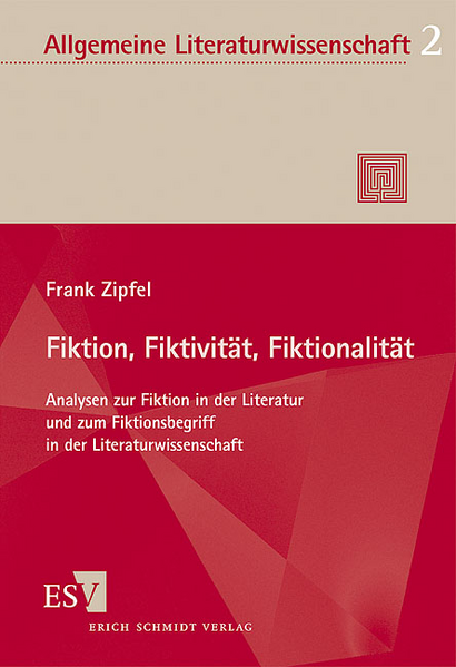 Fiktion, Fiktivität, Fiktionalität: Analysen zur Fiktion in der Literatur und zum Fiktionsbegriff in der Literaturwissenschaft | Frank Zipfel