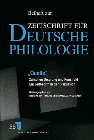 "Quelle": Zwischen Ursprung und Konstrukt. Ein Leitbegriff in der Diskussion | Thomas Rathmann, Nikolaus Wegmann