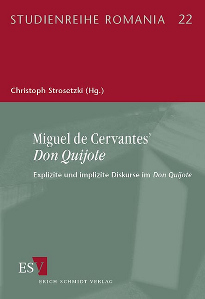 Miguel de Cervantes’ Don Quijote: Explizite und implizite Diskurse im Don Quijote | Christoph Strosetzki, Mariano Delgado, Georges Güntert, Kirsten von Hagen, Jon Juaristi, Achim Hölter, Werner Matzat, Jochen Mecke, Sebastian Neumeister, Hans-Jörg Neuschäfer, Wolfram Nitsch, Horst Pietschmann, Gerhard Poppenberg, I. Simson, André Stoll, Christoph Strosetzki, Bernhard Teuber, Manfred Tietz