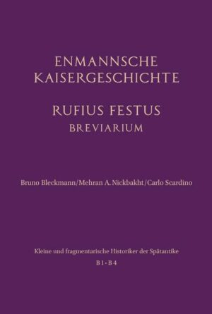 Enmannsche Kaisergeschichte. Rufius Festus | Bruno Bleckmann, Mehran A. Nickbakht, Carlo Scardino