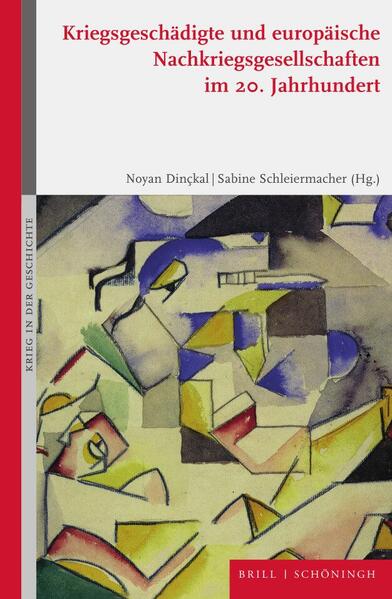 Kriegsgeschädigte und europäische Nachkriegsgesellschaften im 20. Jahrhundert | Ana Carden-Coyne, Marisa De Picker, Noyan Dinçkal, Uta Fenske, Beate Fieseler, Dominica La Banca, Sebastian Merkel, Jonas Nesselhauf, Sabine Schleiermacher, Karsten Wilke, Christine Wolters, Sabine Schleiermacher, Noyan Dinçkal