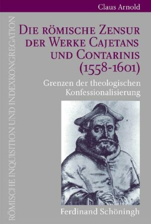 Die Römische Zensur der Werke Cajetans und Contarinis (1558-1601) | Bundesamt für magische Wesen
