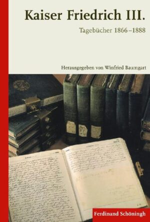 Kaiser Friedrich III. - Tagebücher 1866-1888 | Bundesamt für magische Wesen