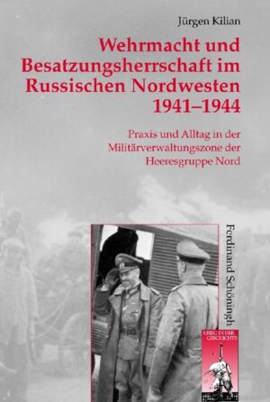 Wehrmacht und Besatzungsherrschaft im Russischen Nordwesten 1941 - 1944 | Bundesamt für magische Wesen