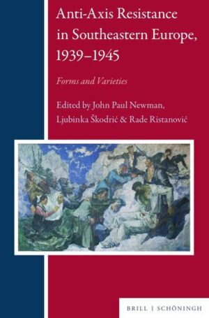 Anti-Axis Resistance in Southeastern Europe, 1939-1945 | John Paul Newman, Ljubinka Škodrić, Rade Ristanović