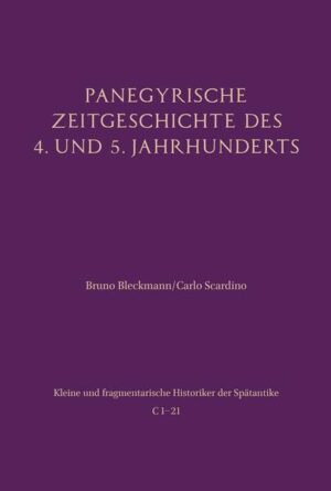 Panegyrische Zeitgeschichte des 4. und 5. Jahrhunderts | Bruno Bleckmann, Carlo Scardino