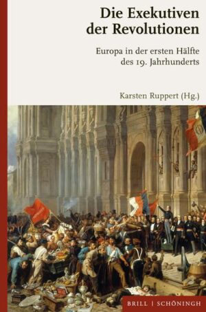 Die Exekutiven der Revolutionen | Karsten Ruppert, Guido Braun, Walter L. Bernecker, Jens Späth, Ioannis Zelepos, Stefan Grüner, Johannes Koll, Armin Owzar, Marco Meriggi, Thomas Kroll, Sarka Lellkova, Tibor Frank, Karsten Ruppert