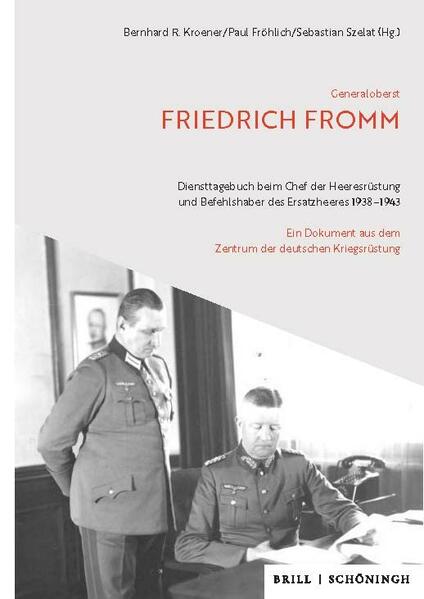 Generaloberst Friedrich Fromm: Diensttagebuch beim Chef der Heeresrüstung und Befehlshaber des Ersatzheeres 1938-1943 | Bernhard R. Kroener