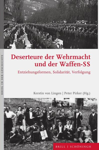 Deserteure der Wehrmacht und der Waffen-SS | Claudia Bade, Francesco Corniani, Marco Dräger, Brigitte Entner, Sabina Ferhadbegović, Maria Fritsche, Thomas Geldmacher, Carlo Gentile, Richard Germann, Michael Kasper, Magnus Koch, Johannes Kramer, Robert Parzer, Peter Pirker, Maria Pohn-Lauggas, Aaron Salzmann, Christopher Theel, Martha Verdorfer, Kerstin von Lingen, Kerstin von Lingen, Peter Pirker ,