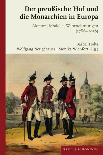 Der preußische Hof und die Monarchien in Europa | Wolfgang Neugebauer, Aloys Winterling, Jeroen F.J. Duindam, Ronald G. Asch, Annelie Große, Maximilian Vissers, Sabrina Stahl, Fabian Persson, Christoph Martin Vogtherr, Frank Lorenz Müller, Karl Vocelka, Michaela Vocelka, Deluermoz Quentin, Martin Kohlrausch, Anja Bittner, Thomas Kroll, Tino Schölz, Monika Wienfort, Bärbel Holtz, Wolfgang Neugebauer, Monika Wienfort ,