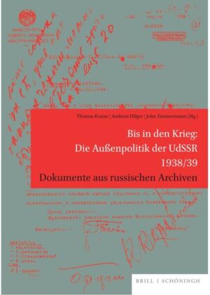 Bis in den Krieg: Die Außenpolitik der UdSSR 1938/39 | Thomas Kunze, Andreas Hilger, John Zimmermann