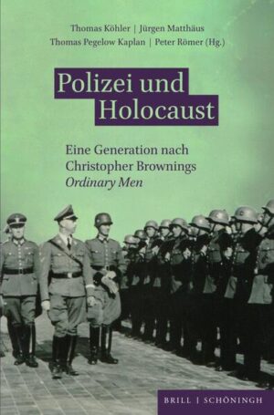 Polizei und Holocaust | Thomas Köhler, Jürgen Matthäus, Thomas Pegelow Kaplan, Peter Römer