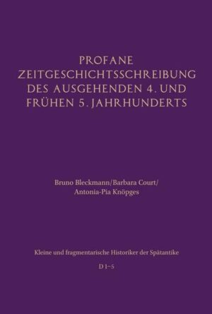 Profane Zeitgeschichtsschreibung des ausgehenden 4. und frühen 5. Jahrhunderts | Bruno Bleckmann, Barbara Court, Antonia Knöpges