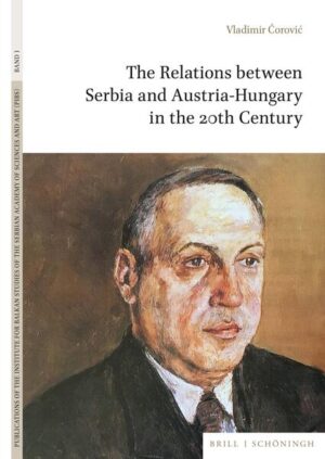 The Relations between Serbia and Austria-Hungary in the 20th Century | Vladimir Ćorović