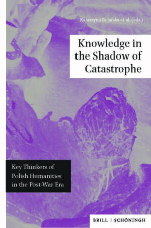 Knowledge in the Shadow of Catastrophe | Katarzyna Bojarska, Ewa Domanska, Piotr Filipkowski, Jacek Malczynski, Luiza Nader